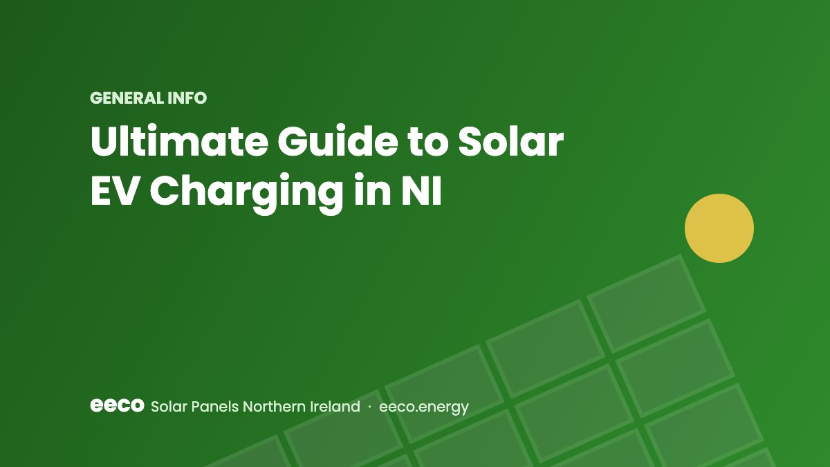 Ultimate Guide to Solar EV Charging in NI - EECO Energy